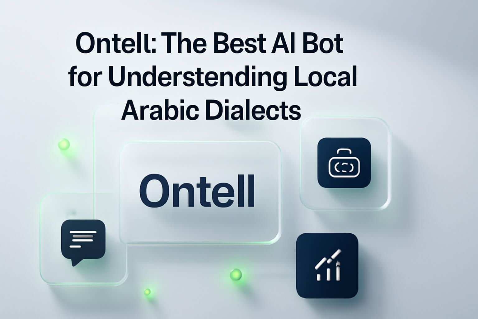 Ontell: The Best AI Bot for Understanding Local Arabic Dialects